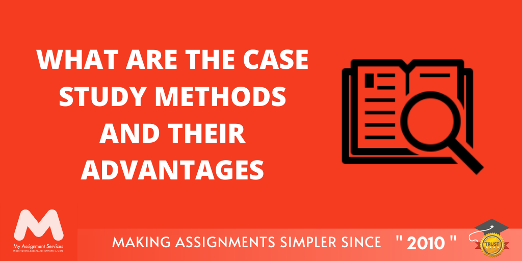 What Are The Case Study Methods And Their Advantages