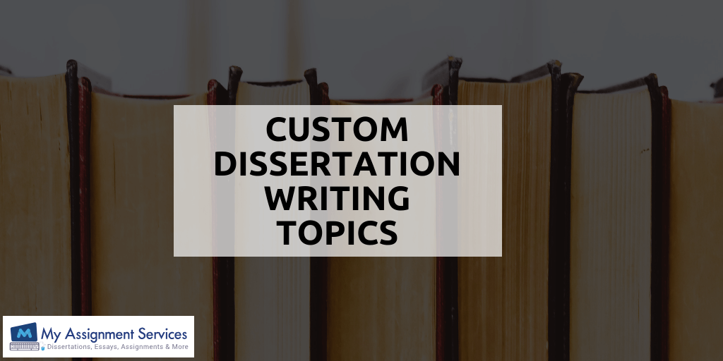 Custom Dissertation Writing Topics